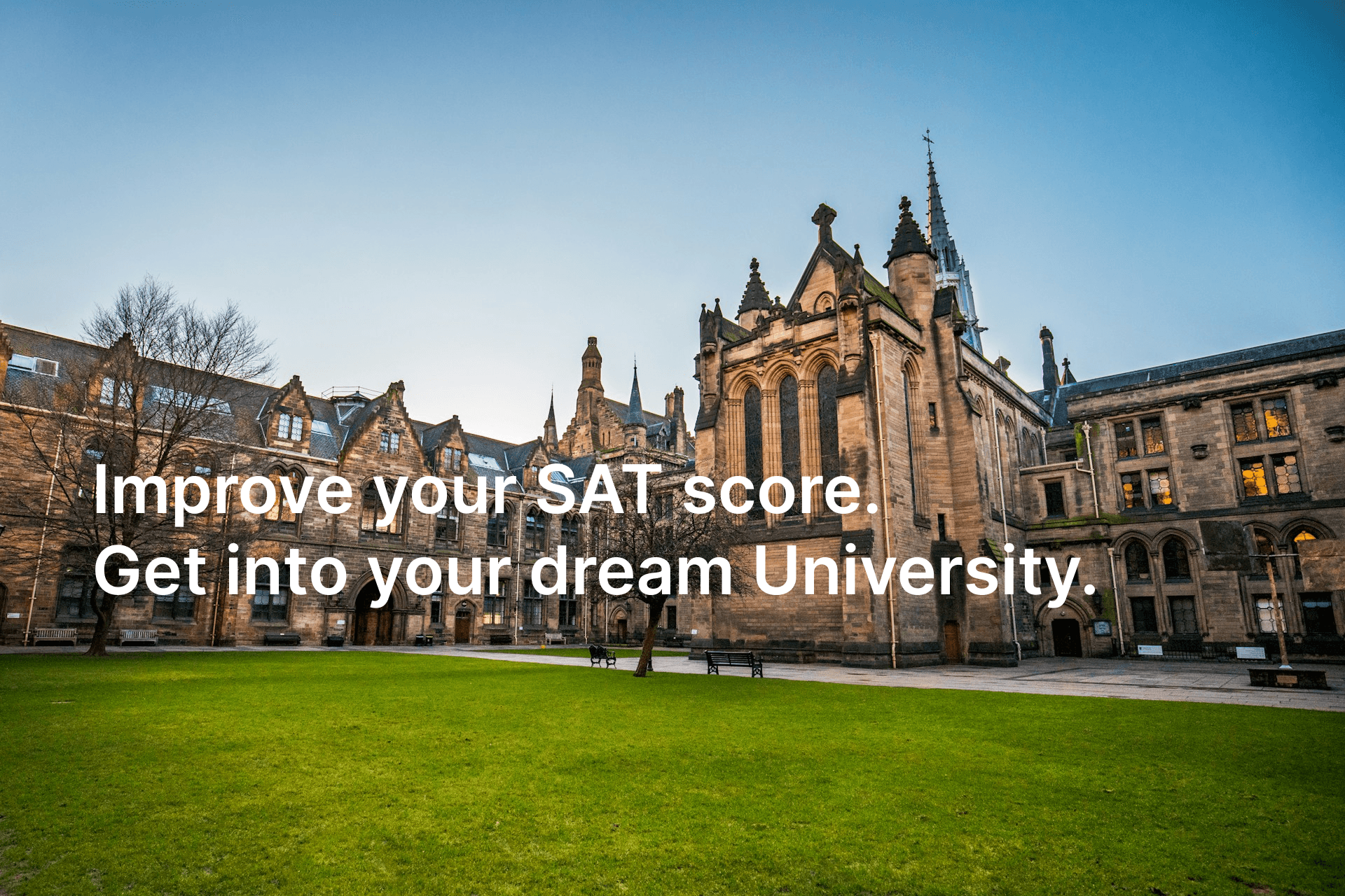 Image of a university, with text overlayed on top. The text say 'Improve your SAT score. Get into your dream university.'